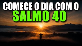 Oração Da Manhã Com O Salmo 40, Poderosa Oração De Paciência, Libertação, Gratidão, A Palavra do dia