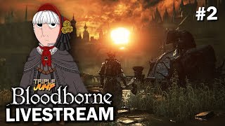 Bloodborne: 'FEAR THE OLD PIS' (Pt. 2) | TripleJump Live