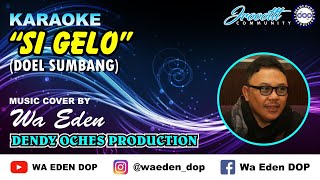 Download lagu KARAOKE SI GELO - DOEL SUMBANG │ MUSIC COVER BY WA EDEN mp3