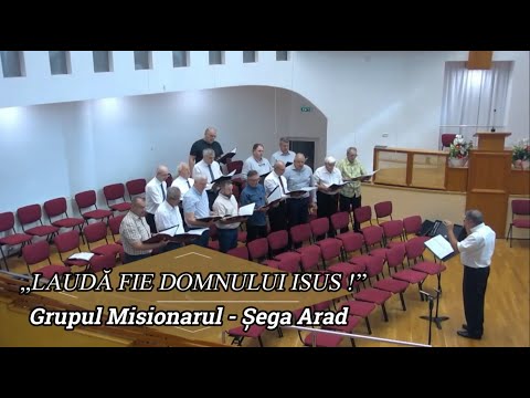 „LAUDĂ FIE DOMNULUI ISUS !” - GRUPUL MISIONARUL ȘEGA ARAD