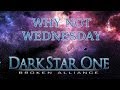 Darkstar One: Broken Alliance Why Not Wednesday