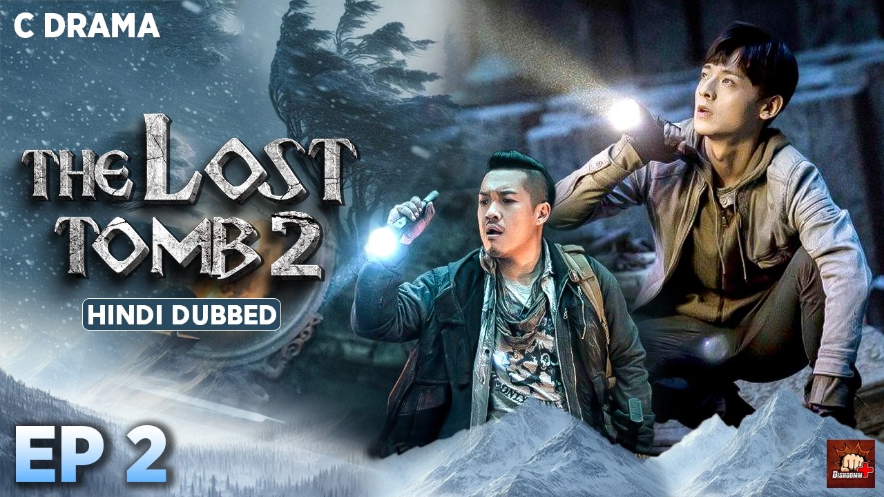 The Lost Tomb 2 – Ep #02 | Hindi Dubbed C Drama | Eng Subs | Chinese Mystery Adventure Web Series