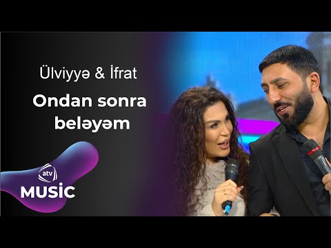 Ülviyyə Namazova & İfrat - Ondan sonra beləyəm
