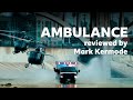 Ambulance reviewed by Mark Kermode