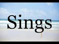 How To Pronounce Sings Pronunciation Of Sings