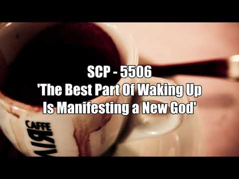 SCP - 5506 'The Best Part Of Waking Up Is Manifesting a New God'
