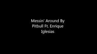 Pitbull Ft. Enrique Iglesias - Messin&#39; Around