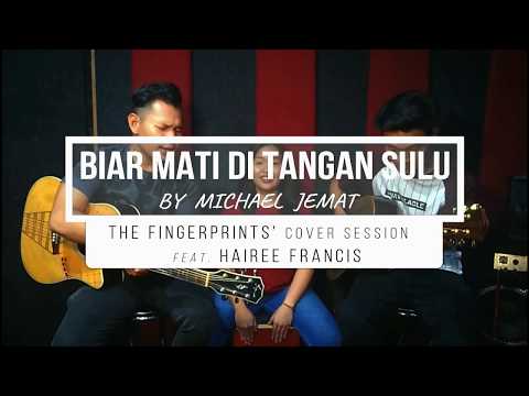 Biar Mati Di Tangan Sulu - Michael Jemat ( THE FINGERPRINTS & Hairee Francis​)