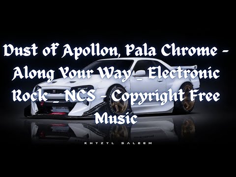 Dust of Apollon, Pala Chrome   Along Your Way   Electronic Rock   NCS   Copyright Free