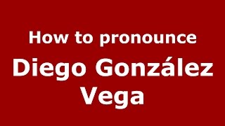 How to pronounce Diego González Vega