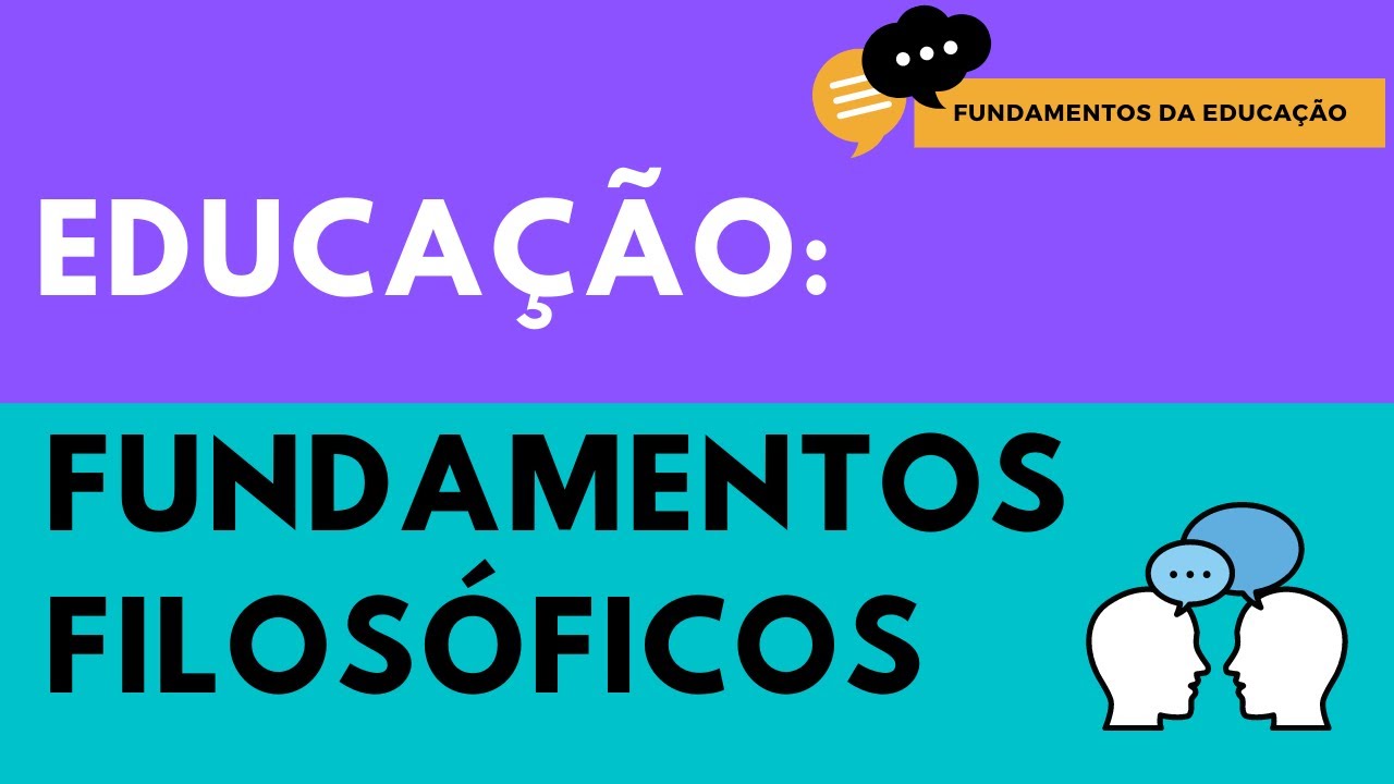 AULA 6 - Fundamentos FILOSÓFICOS da EDUCAÇÃO