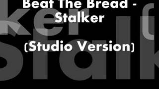 Beat The Bread - Stalker (Studio Version)