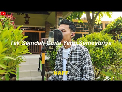 TAK SEINDAH CINTA YANG SEMESTINYA (NAFF) - BIMA TARORE ( COVER )