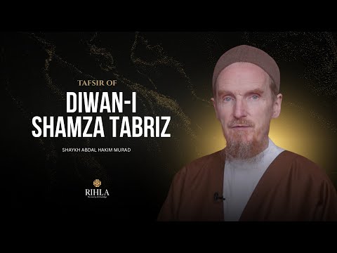 Mystical Wisdom in the Verses of Shams Tabrizi - Class 01 - Shaykh Abdal Hakim Murad