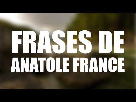 Las 10 mejores frases de ANATOLE FRANCE