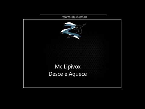 Mc Lipivox - Desce e Aquece [LANÇAMENTO 2016] [DJ LK]