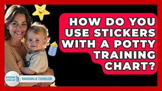 How Do You Use Stickers With A Potty Training Chart - Raising A Toddler