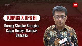 Komisi X DPR RI - Dorong Standar Kerugian Cagar Budaya Dampak Bencana - TVR 120