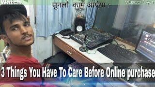 3 Things You Have To Care Before Online Purchase , Musical instruments and gears ( or any thing)