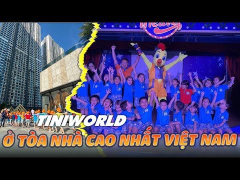 Khám phá TiniWorld ở tòa nhà cao nhất Việt Nam siêu hot