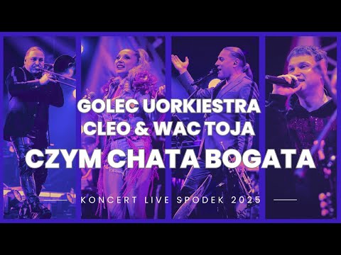 GOLEC uORKIESTRA & CLEO & WAC TOJA  - CZYM CHATA BOGATA / LIVE IN KATOWICE 25-LAT GOLEC uORKIESTRA