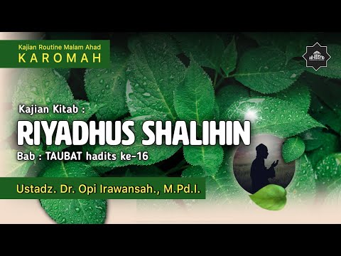 Riyadhus Shalihin | Bab Taubat Hadits Ke-16 | Ustadz. Dr. Opi Irawansah., M.Pd.I.