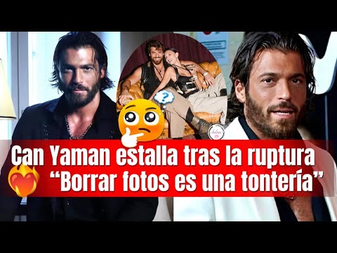 Can Yaman's explosive statements after the breakup! "Deleting photos is silly."