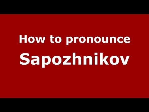 How to pronounce Sapozhnikov (Russian/Russia) - PronounceNames.com