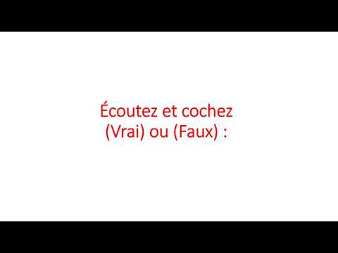 - Écoutez et cochez (Vrai) ou (Faux) :