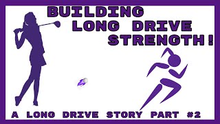 Building Long Drive Strength - A Long Drive Story Part #2