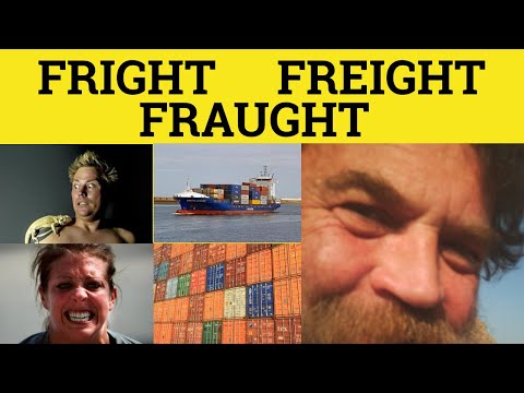 🔵 Fright Freight Fraught - Fright Meaning - Freight Examples - Fraught in a Sentence