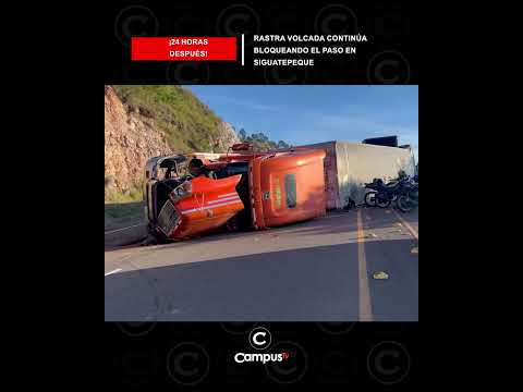 Rastra volcada continúa bloqueando el paso en Siguatepeque  🚧