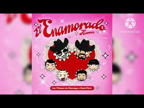 El Enamorado (Remix) - Los Titanes De Durango x Dani Flow