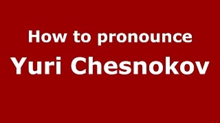 How to pronounce Yuri Chesnokov