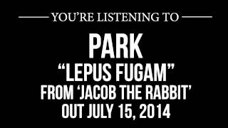 Park - "Lepus Fugam" Official Stream