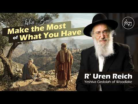 Tisha B'av: Make the Most of What You Have | Rabbi Uren Reich