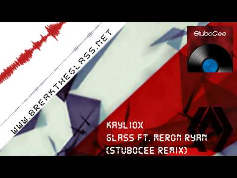 Kayliox - Glass ft. Meron Ryan (StuboCee Remix) [www.breaktheglass.net]
