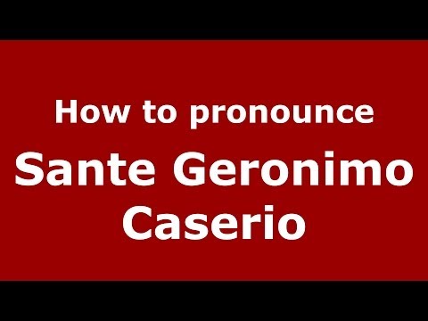 How to pronounce Sante Geronimo Caserio (Italian/Italy) - PronounceNames.com