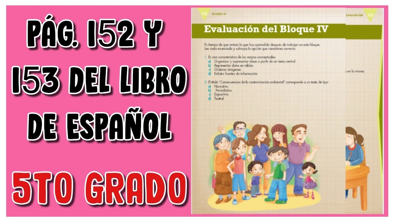 Pág. 152 y 153 del libro de Español quinto grado.