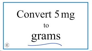 How to Convert 5 Milligrams to Grams (5mg to g)
