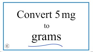 How to Convert 5 Milligrams to Grams (5mg to g)