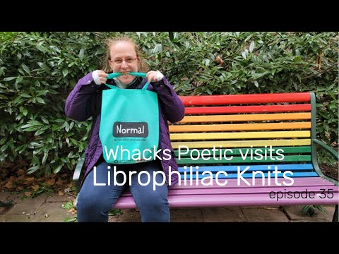 Librophiliac Knits - Episode 35 - Whacks Poetic visits