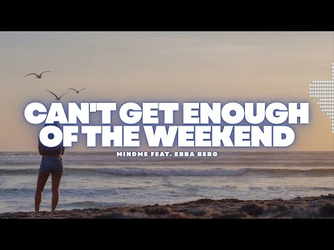 Can't Get Enough Of The Weekend - Mindme Feat. Ebba Berg
