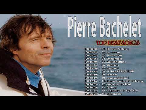 Pierre Bachelet Album Complet 2022 || Pierre Bachelet Best Of