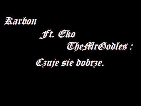 Karbon Ft Eko, TheMrGodles-Czuje się dobrze.