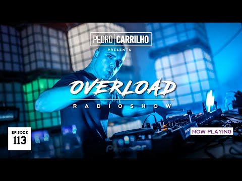 Pedro Carrilho presents OVERLOAD RADIOSHOW - Episode #113