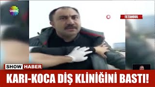 Karı-Koca diş kliniğini bastı!
