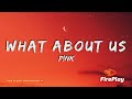 P Nk What About Us Lyrics