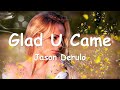 Jason Derulo – Glad U Came (Lyrics) 💗♫