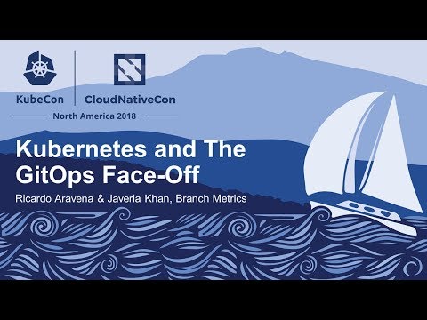 Kubernetes and The GitOps Face-Off - Ricardo Aravena & Javeria Khan, Branch Metrics
